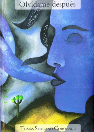 LIBRO OLVIDAME DESPUES. TOMAS SERRANO CORONADO. DE LAS ANTIGUAS RAICES