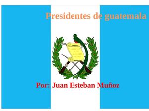 presidentes de guatemala por juan esteban muñoz