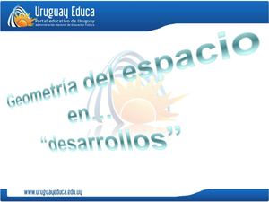 DESARROLLO DE FIGURAS EN EL ESPACIO - URUGUAY EDUCA