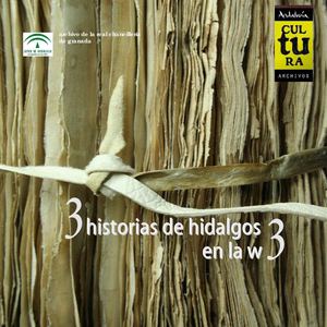 ARCHIVO DE LA REAL CHANCILLERÍA DE GRANADA. 3 Historias de hidalgos (y 3)
