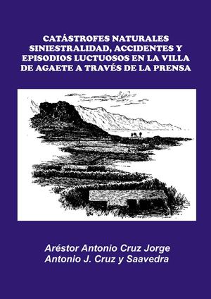Catástrofes naturales, siniestralidad y episodios luctuosos en la Villa de Agaete a través de la prensa