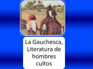 Gauchesca-Lengua y Literatura 2- Damiano Ignacio Longoni-E.E.T. N° 476