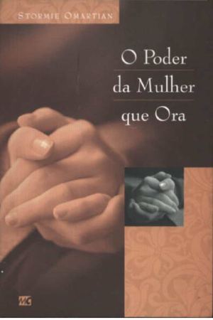 O Poder da Mulher que Ora - Stormie Omartian