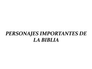 PERSONAJES IMPORTANTES DE LA BIBLIA