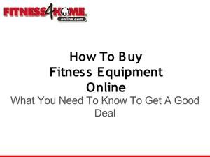 How to Buy Fitness Equipment Online:  What You Need to Know to Get a Good Deal 