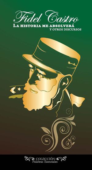 Fidel Catro: La historia me absolverá y otros discursos [2009]