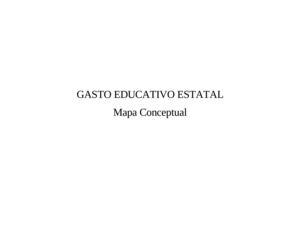 Mapa Conceptual, Gasto Educativo Estatal