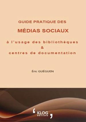 Guide pratique des médias sociaux à l'usage des bibliothèques et centres de documentation