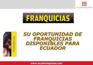 FRANQUICIAS DISPONIBLES PARA EL ECUADOR