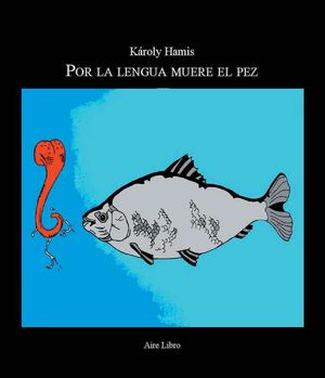 Por la lengua muere el pez por Károly Hamis