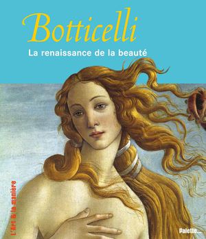 Botticelli, la renaissance de la beauté