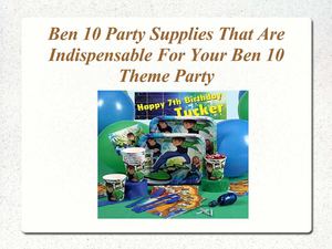 Ben 10 Party Supplies That Are Indispensable For Your Ben 10 Theme Party