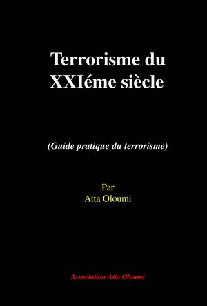 Atta Oloumi : terrorisme du XXIème siècle (guide pratique du terrorisme)