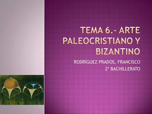 TEMA 6.- ARTE PALEOCRISTIANO Y BIZANTINO