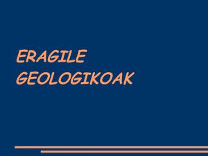 ERAGILE GEOLOGIKOAK
