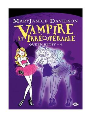 Queen Betsy (Tome 4) Vampire et irrécupérable, de MaryJanice Davidson