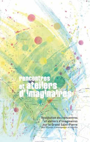 Restitution des rencontres  et ateliers d’imaginaires  sur le Grand Saint-Pierre
