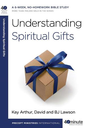 99621857-40-Minute-Bible-Study-Understanding-Spiritual-Gifts-by-Kay-Arthur-David-BJ-Lawson-Chapter-1-Excerpt