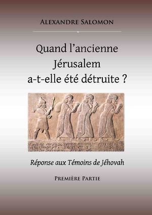 Quand l'ancienne Jérusalem a-t-elle été détruite ? Réponse aux Témoins de Jéhovah