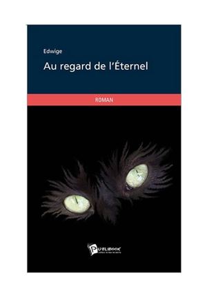 Au Regard de l'ETERNEL - Roman d'EDWIGE