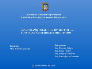 Materia: Estudios de impacto ambiental. Tema: Impacto ambiental ocasionado por la construcción de rieles ferroviarios