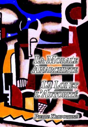La Morale Anarchiste / La Loi et l'Autorité - Pierre Kropotkine