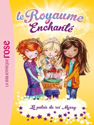 Le Royaume Enchanté Tome 1 - Le palais du roi Merry