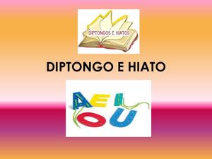 DIPTONGO E HIATO