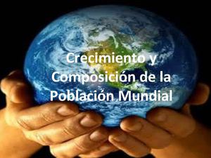 Crecimiento y Composición de la Población Mundial