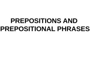 PREPOSITIONAL PHRASES FOR ADVANCED STUDENTS