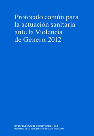 PROTOCOLO COMUN PARA LA ACTUACION SANITARIA ANTE LA VIOLENCIA DE GENERO 2012