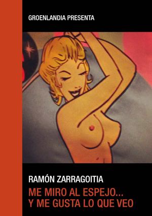 Me miro al espejo... y me gusta lo que veo, de Ramón Zarragoitia