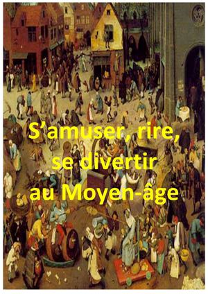 S'amuser, Rire, se Divertir au Moyen âge