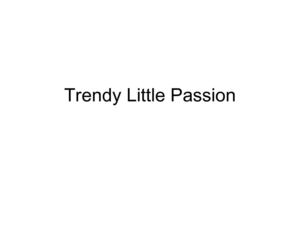 Trendy Little Passion
