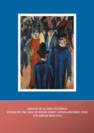 ANÁLISIS DE LA OBRA PICTÓRICA: ESCENA DE UNA CALLE DE BERLÍN (ERNST LUDWIG KIRCHNER, 1913) 
