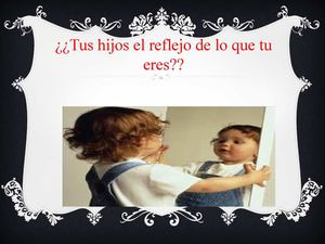 tus hijos tu espejo