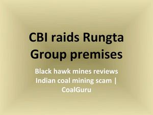 CBI raids Rungta Group premises: Black hawk mines reviews Indian coal mining scam | CoalGuru
