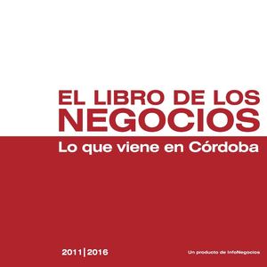 El Libro de los Negocios - Lo Que Viene en Córdoba 2011 - 2016 (InfoNegocios)