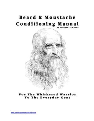 "Beard & Moustache Conditioning Manual - For the Whiskered Warrior to the Everyday Gent 2013" by Douglas Smythe 