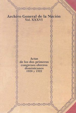 Vol.36. Acta de los dos primeros congresos obreros dominicanos, 1920 y 1922.
