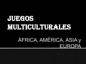 JUEGOS MULTICULTURALES DE ÁFRICA, AMÉRICA, ASIA Y EUROPA