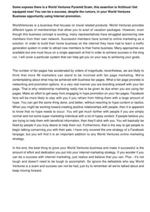 Don't believe World Ventures Scam statements. Prepare to be successful! Internet promotion is your ticket to success with the WorldVentures Business.