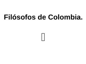 Filosofos Colombianos.