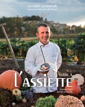 De la Terre à l'Assiette - Franck Pujol et Pierre Marilly