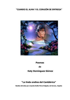 Cuando el alma y el corazón se entrega - Poemario de Katy Domínguez Gómez - Madrid - España