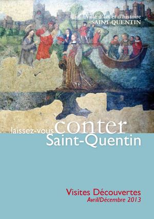 Laissez-vous conter Saint-Quentin - Avril/décembre 2013