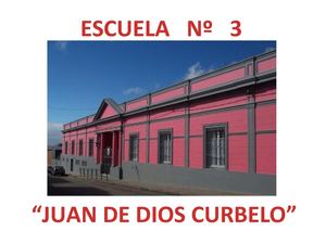 Escuela Nº 3 "Juan de Dios Curbelo" - Nuestro Patrimonio