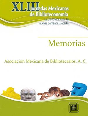 MEMORIAS DE LAS XLIII JORNADAS MEXICANAS DE BIBLIOTECONOMIA, VILLAHERMOSA 2012