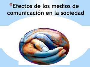 efectos de los medios masivos de comunicación en la sociedad