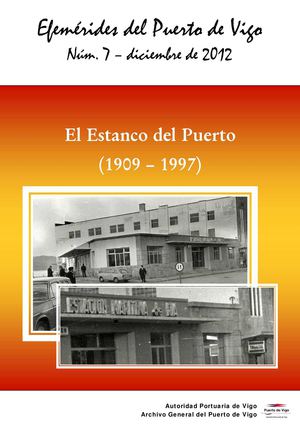 El Estanco del Puerto (1909-1997). Efemérides del Puerto de Vigo, núm. 7 - diciembre, 2012